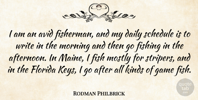 Rodman Philbrick Quote About Avid, Florida, Game, Kinds, Morning: I Am An Avid Fisherman...