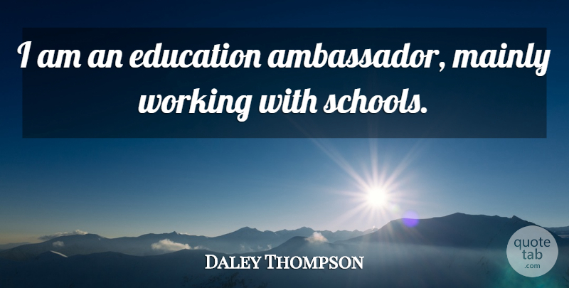 Daley Thompson Quote About School, Ambassadors: I Am An Education Ambassador...