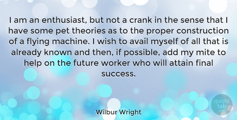 Wilbur Wright Quote About Add, American Inventor, Attain, Avail, Crank: I Am An Enthusiast But...