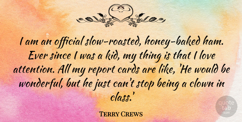 Terry Crews Quote About Clown, Love, Official, Report, Since: I Am An Official Slow...