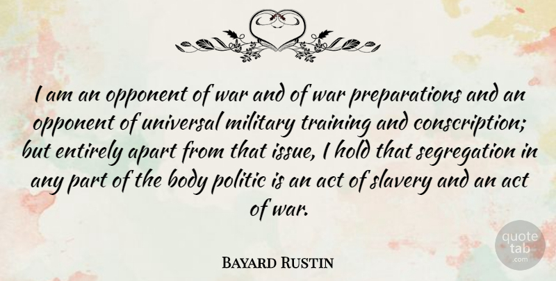 Bayard Rustin Quote About War, Military, Issues: I Am An Opponent Of...