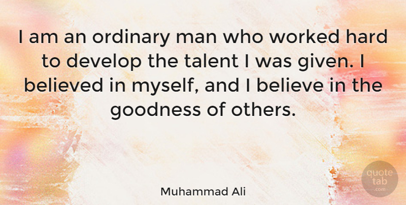 Muhammad Ali Quote About Believed, Develop, Hard, Man, Worked: I Am An Ordinary Man...