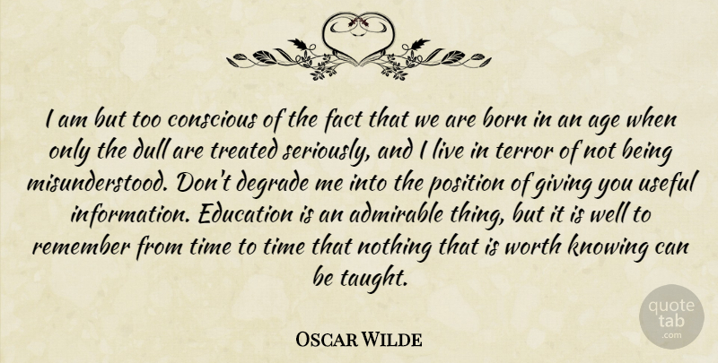 Oscar Wilde Quote About Knowing, Giving, Misunderstood: I Am But Too Conscious...