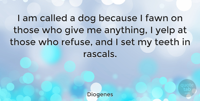 Diogenes Quote About Dog, Giving, Fawns: I Am Called A Dog...