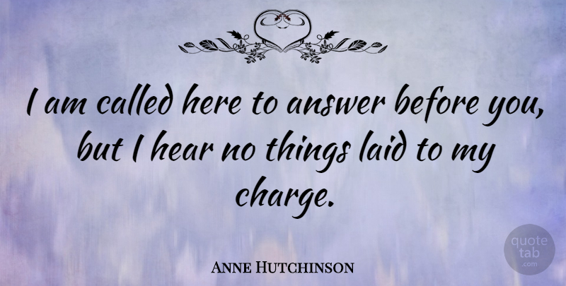 Anne Hutchinson Quote About Laid: I Am Called Here To...