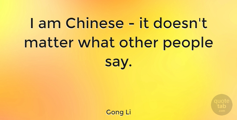 Gong Li Quote About People: I Am Chinese It Doesnt...