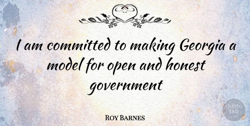 Roy Barnes Quote About Government, Georgia, Honest: I Am Committed To Making...
