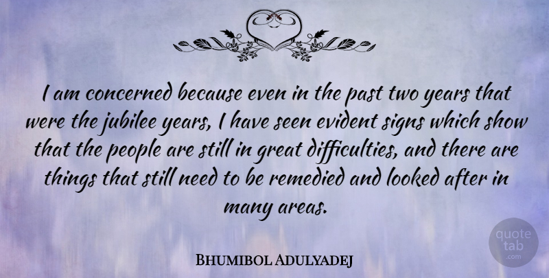 Bhumibol Adulyadej Quote About Past, Years, Two: I Am Concerned Because Even...