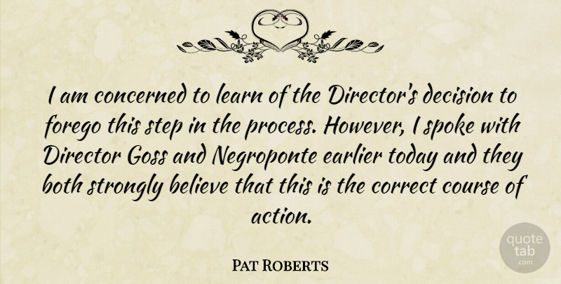 Pat Roberts Quote About Believe, Both, Concerned, Correct, Course: I Am Concerned To Learn...