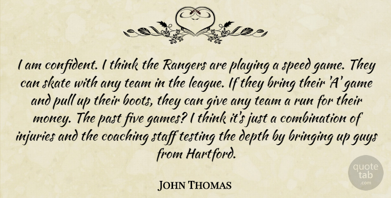 John Thomas Quote About Bring, Bringing, Coaching, Depth, Five: I Am Confident I Think...