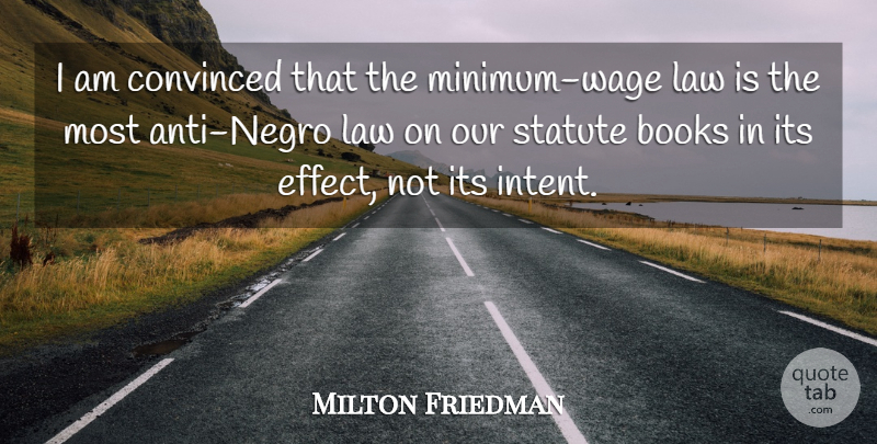 Milton Friedman Quote About Book, Law, Minimum Wage: I Am Convinced That The...