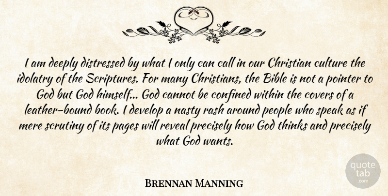 Brennan Manning Quote About Christian, Book, Thinking: I Am Deeply Distressed By...