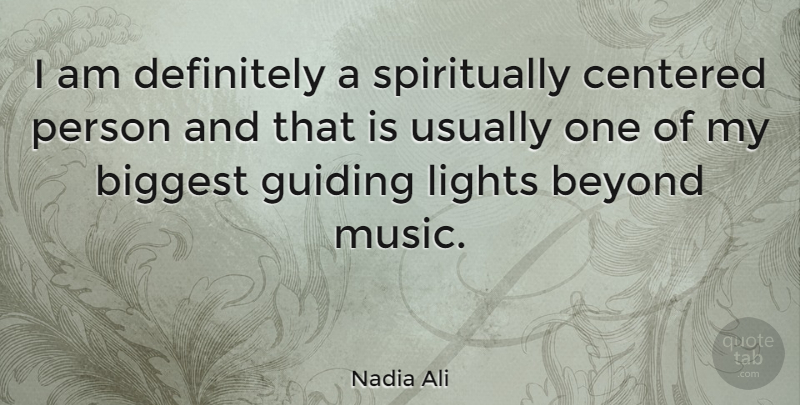 Nadia Ali Quote About Light, Persons, Guiding Light: I Am Definitely A Spiritually...