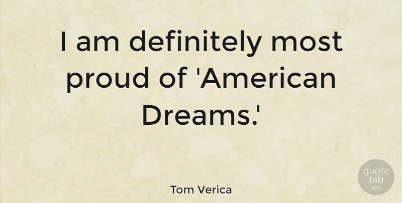 Tom Verica Quote About Dreams: I Am Definitely Most Proud...
