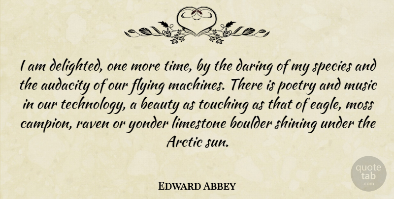 Edward Abbey Quote About Technology, Eagles, Ravens: I Am Delighted One More...
