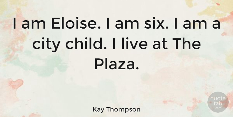 Kay Thompson Quote About undefined: I Am Eloise I Am...