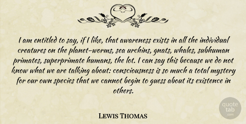 Lewis Thomas Quote About Talking, Whales, Sea: I Am Entitled To Say...