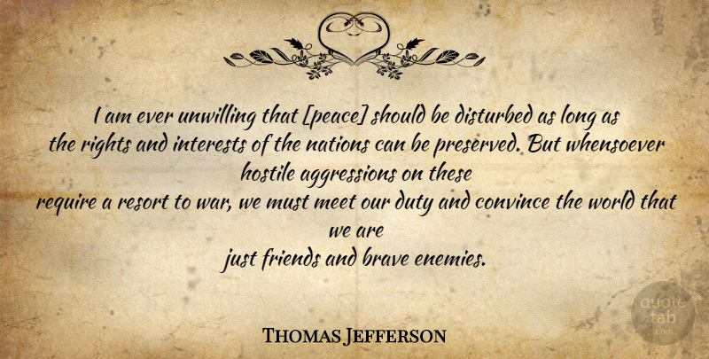 Thomas Jefferson Quote About War, Rights, Long: I Am Ever Unwilling That...