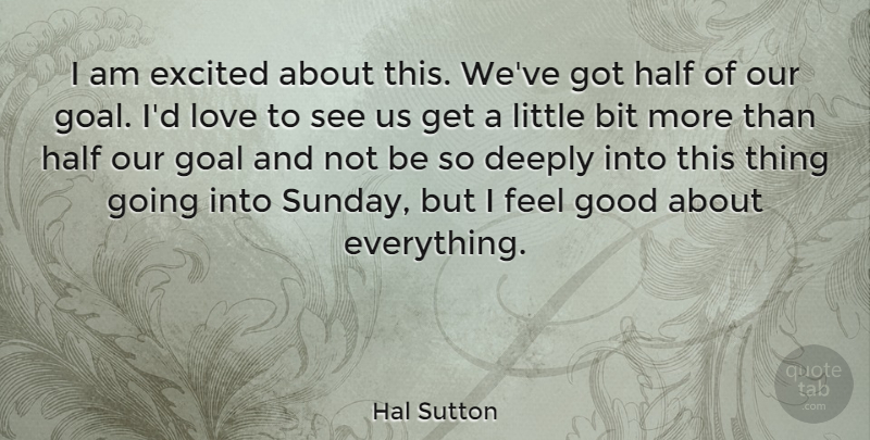 Hal Sutton Quote About Sports, Sunday, Goal: I Am Excited About This...