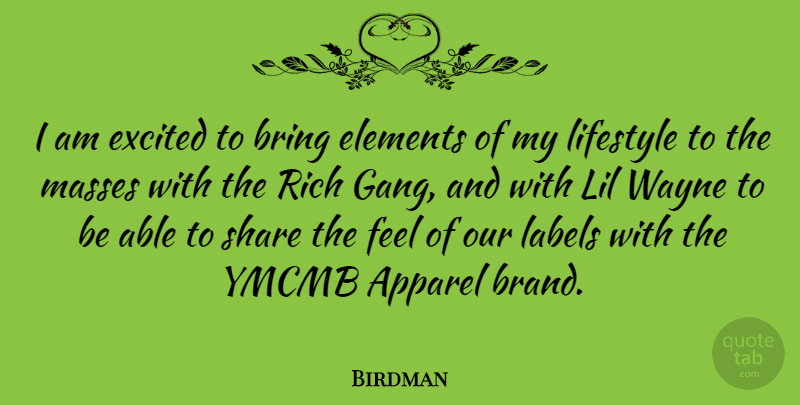 Birdman Quote About Apparel, Bring, Elements, Excited, Labels: I Am Excited To Bring...