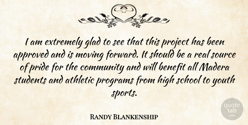 Randy Blankenship Quote About Approved, Athletic, Benefit, Community, Extremely: I Am Extremely Glad To...