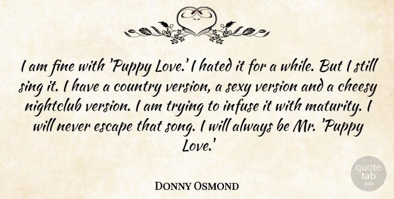 Donny Osmond Quote About Country, Sexy, Song: I Am Fine With Puppy...