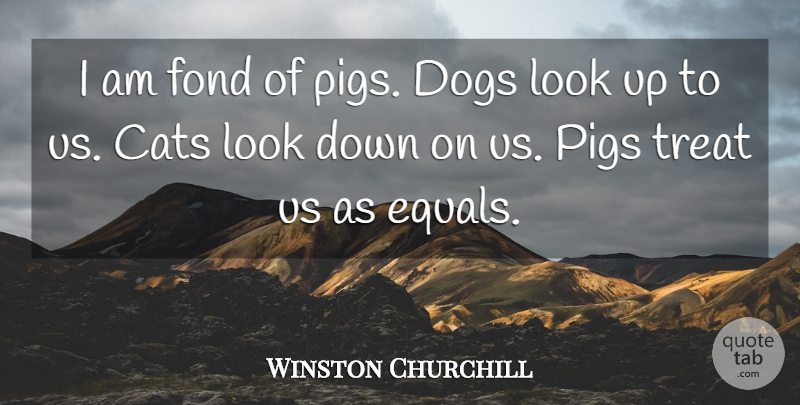 Winston Churchill Quote About Funny, Life, Leadership: I Am Fond Of Pigs...