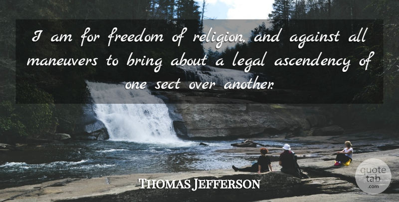 Thomas Jefferson Quote About Change, Religious, Religion: I Am For Freedom Of...