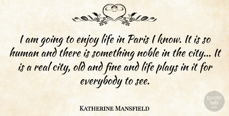 Katherine Mansfield Quote About Real, Play, Cities: I Am Going To Enjoy...