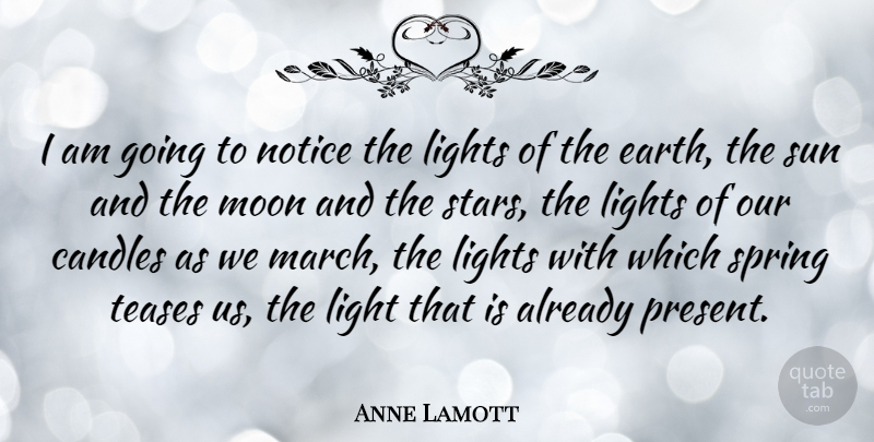Anne Lamott Quote About Stars, Spring, Moon: I Am Going To Notice...