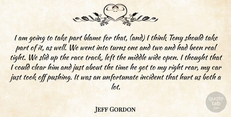 Jeff Gordon Quote About Blame, Both, Car, Clear, Hurt: I Am Going To Take...