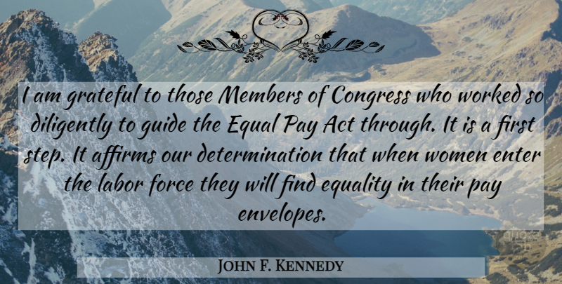 John F. Kennedy Quote About Determination, Grateful, Equal Pay: I Am Grateful To Those...