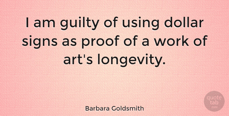 Barbara Goldsmith Quote About Art, Dollars, Guilty: I Am Guilty Of Using...