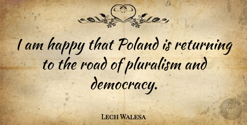 Lech Walesa Quote About Pluralism Is, Democracy, Pluralism: I Am Happy That Poland...