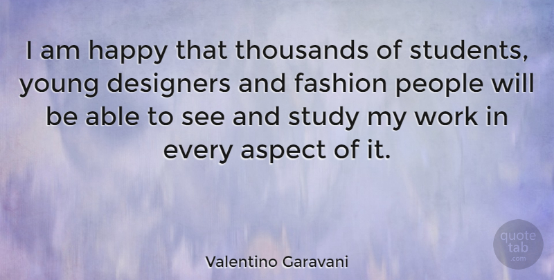Valentino Garavani Quote About Fashion, People, Able: I Am Happy That Thousands...