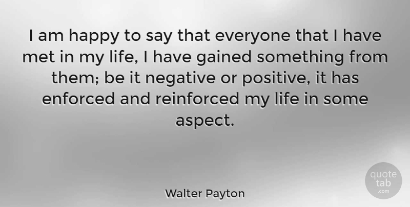 Walter Payton Quote About Negative, Aspect, Mets: I Am Happy To Say...