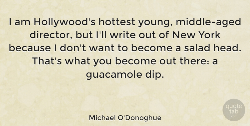 Michael O'Donoghue Quote About Hottest, Salad, York: I Am Hollywoods Hottest Young...