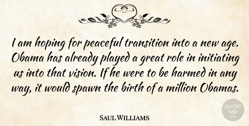 Saul Williams Quote About Peaceful, Vision, Age: I Am Hoping For Peaceful...