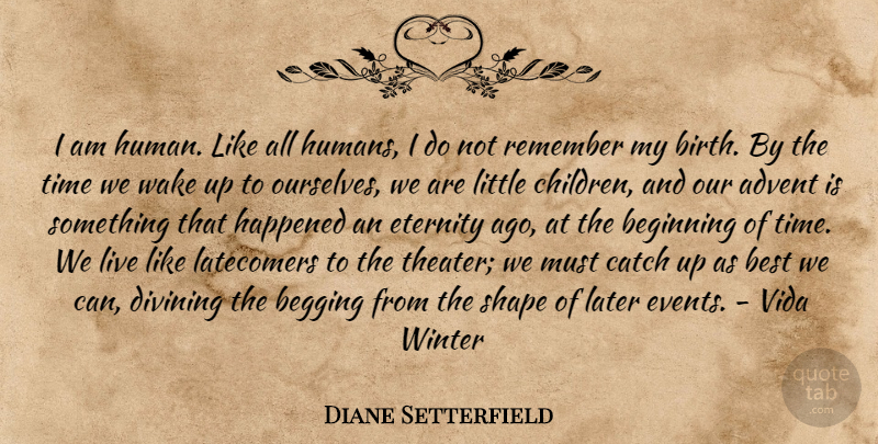 Diane Setterfield Quote About Children, Winter, Events: I Am Human Like All...