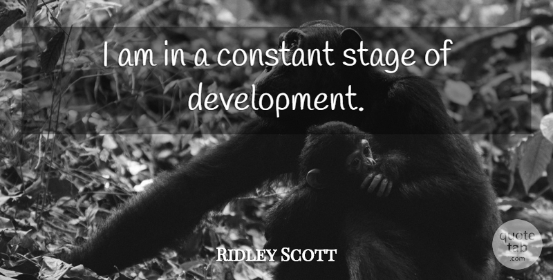 Ridley Scott Quote About undefined: I Am In A Constant...