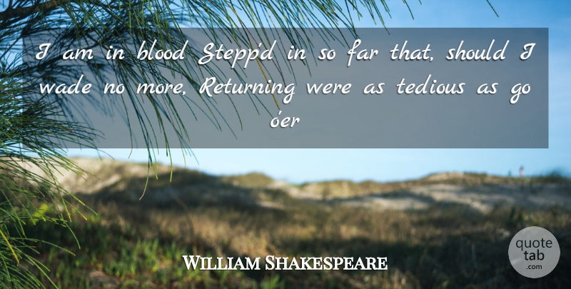 William Shakespeare Quote About Blood, Far, Returning, Tedious: I Am In Blood Steppd...