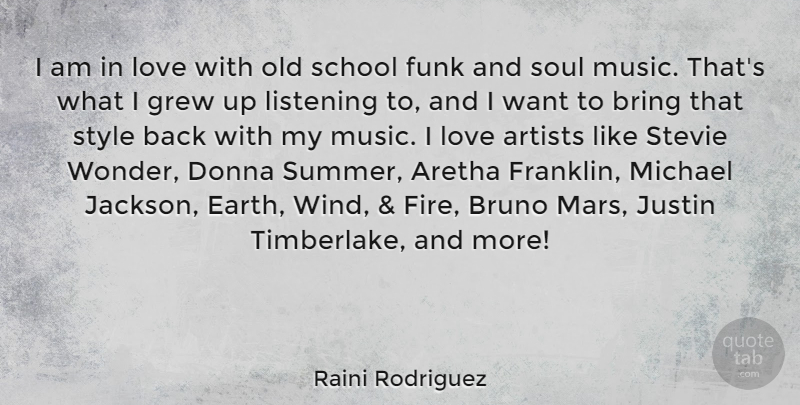 Raini Rodriguez Quote About Aretha, Artists, Bring, Funk, Grew: I Am In Love With...