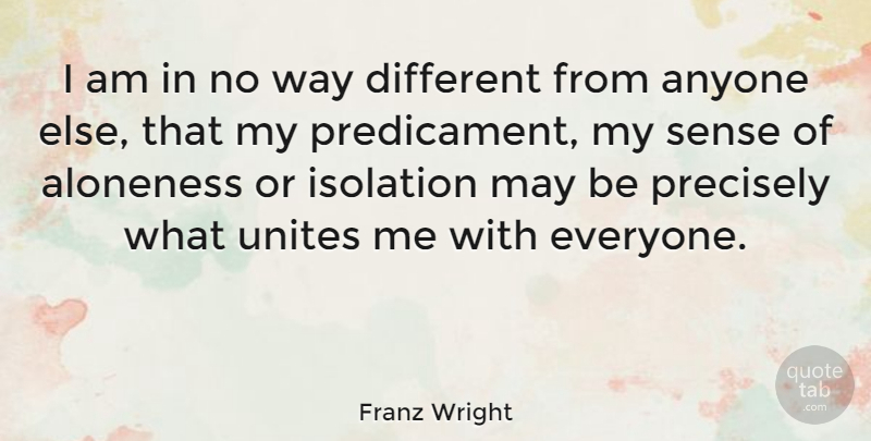 Franz Wright Quote About Anyone, Isolation, Precisely, Unites: I Am In No Way...