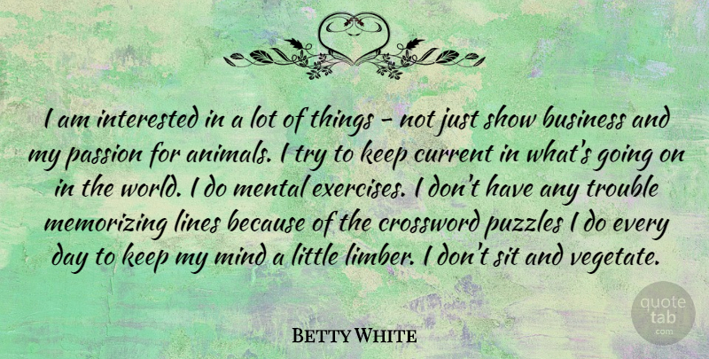 Betty White Quote About Passion, Exercise, Animal: I Am Interested In A...