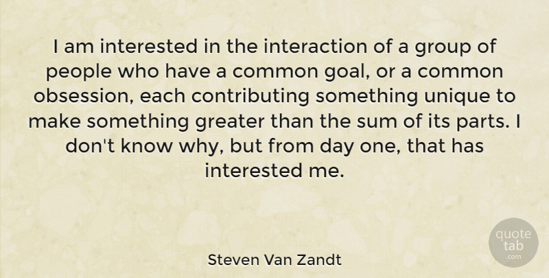 Steven Van Zandt Quote About Unique, Goal, People: I Am Interested In The...