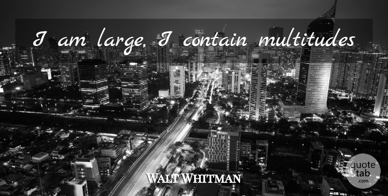 Walt Whitman Quote About Stewardship, Multitudes: I Am Large I Contain...