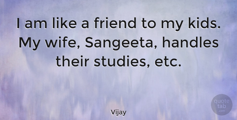 Vijay Quote About undefined: I Am Like A Friend...