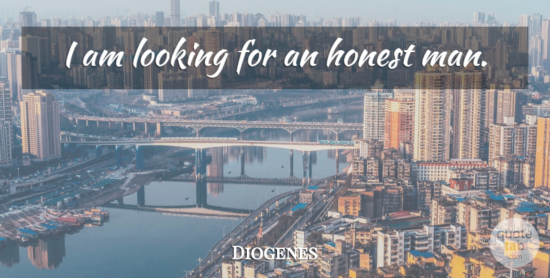 Diogenes Quote About Honesty, Men, Honest: I Am Looking For An...