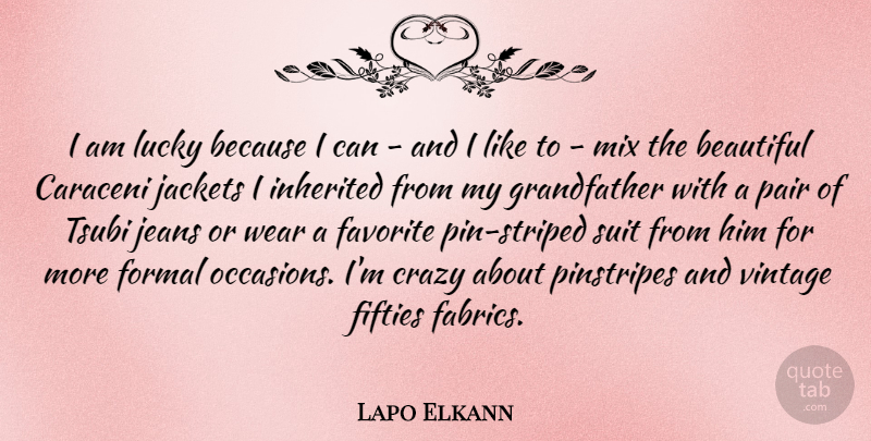 Lapo Elkann Quote About Beautiful, Crazy, Favorite, Fifties, Formal: I Am Lucky Because I...