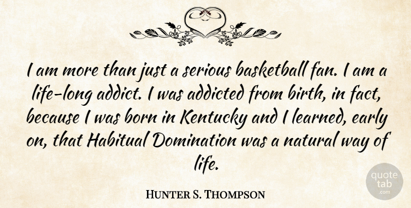 Hunter S. Thompson Quote About Basketball, Kentucky, Long: I Am More Than Just...